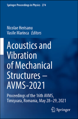 Acoustics and Vibration of Mechanical Structures - Avms-2021: Proceedings of the 16th Avms, Timi?oara, Romania, May 28-29, 2021