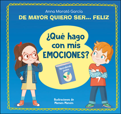 de Mayor Quiero Ser... Feliz. ¿Qué Hago Con MIS Emociones? / When I Grow Up I Wa NT to Be Happy. What Do I Do with My Emotions?