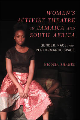 Women's Activist Theatre in Jamaica and South Africa: Gender, Race, and Performance Space