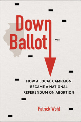 Down Ballot: How a Local Campaign Became a National Referendum on Abortion