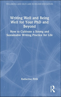 Writing Well and Being Well for Your PhD and Beyond