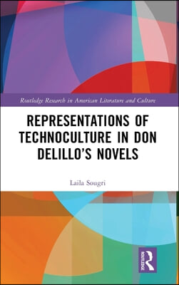 Representations of Technoculture in Don DeLillo’s Novels