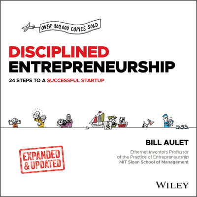 Disciplined Entrepreneurship Expanded &amp; Updated: 24 Steps to a Successful Startup