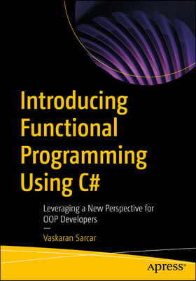 Introducing Functional Programming Using C#: Leveraging a New Perspective for Oop Developers