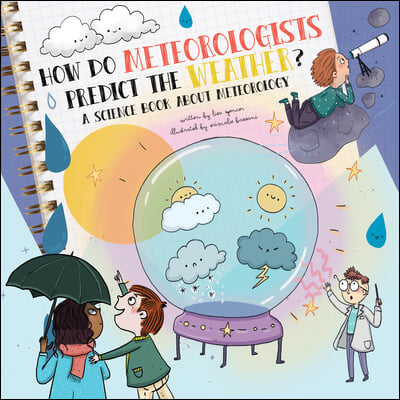 How Do Meteorologists Predict the Future?: A Science Book about Meteorology