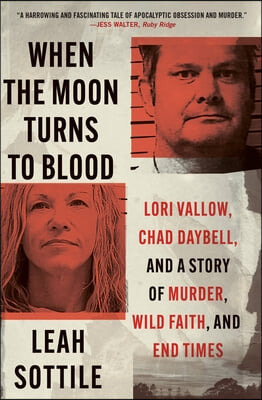 When the Moon Turns to Blood: Lori Vallow, Chad Daybell, and a Story of Murder, Wild Faith, and End Times