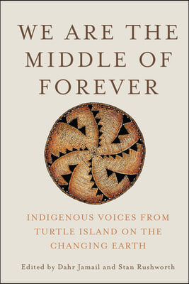 We Are the Middle of Forever: Indigenous Voices from Turtle Island on the Changing Earth