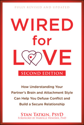 Wired for Love: How Understanding Your Partner's Brain and Attachment Style Can Help You Defuse Conflict and Build a Secure Relationsh