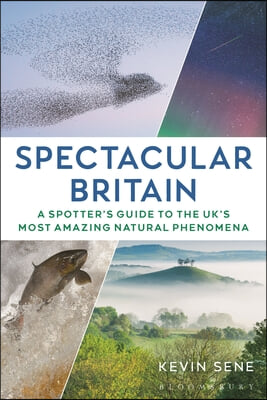 Spectacular Britain: A Spotter&#39;s Guide to the Uk&#39;s Most Amazing Natural Phenomena