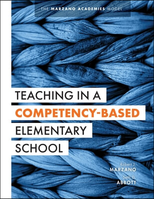 Teaching in a Competency-Based Elementary School: The Marzano Academies Model (Collaborative Teaching Strategies for Competency-Based Education in Ele