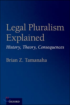 Legal Pluralism Explained: History, Theory, Consequences