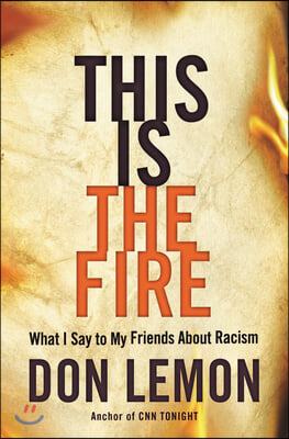 This Is the Fire: What I Say to My Friends about Racism