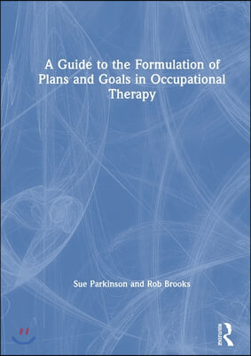 A Guide to the Formulation of Plans and Goals in Occupational Therapy