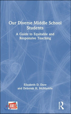 Our Diverse Middle School Students: A Guide to Equitable and Responsive Teaching