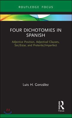 Four Dichotomies in Spanish: Adjective Position, Adjectival Clauses, Ser/Estar, and Preterite/Imperfect