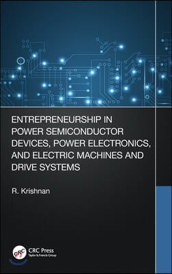 Entrepreneurship in Power Semiconductor Devices, Power Electronics, and Electric Machines and Drive Systems