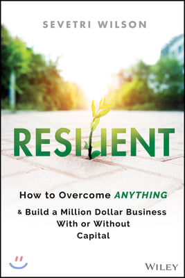 Resilient: How to Overcome Anything and Build a Million Dollar Business with or Without Capital