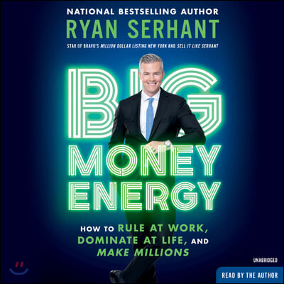 Big Money Energy: How to Rule at Work, Dominate at Life, and Make Millions