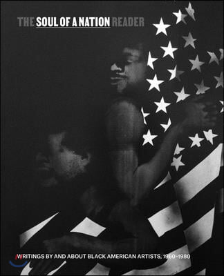 The Soul of a Nation Reader: Writings by and about Black American Artists, 1960-1980