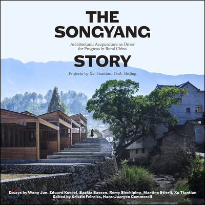 The Songyang Story: Architectural Acupuncture as Driver for Socio-Economic Progress in Rural China. Projects by Xu Tiantian, Dna_beijing