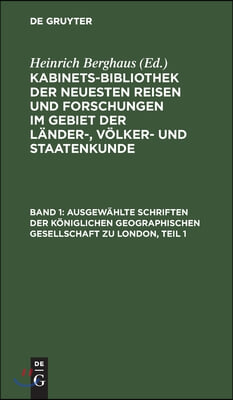 Ausgewählte Schriften Der Königlichen Geographischen Gesellschaft Zu London, Teil 1