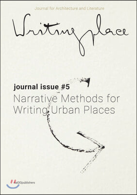 Writingplace Journal for Architecture and Literature 5: Narrative Methods for Writing Urban Places