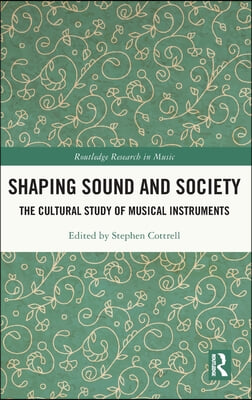 Shaping Sound and Society: The Cultural Study of Musical Instruments