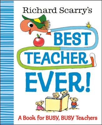 Richard Scarry&#39;s Best Teacher Ever!: A Book for Busy, Busy Teachers