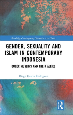 Gender, Sexuality and Islam in Contemporary Indonesia