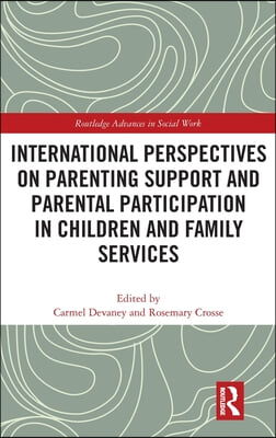 International Perspectives on Parenting Support and Parental Participation in Children and Family Services