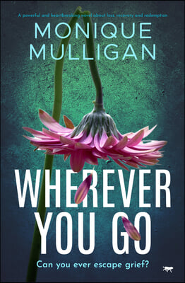 Wherever You Go: A powerful and heartbreaking novel about loss, recovery and redemption