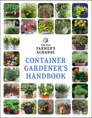 The Old Farmer&#39;s Almanac Container Gardener&#39;s Handbook