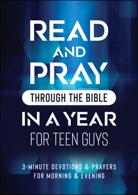 Read and Pray Through the Bible in a Year for Teen Guys: 3-Minute Devotions &amp; Prayers for Morning &amp; Evening