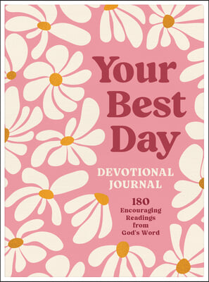 Your Best Day Devotional Journal: 180 Encouraging Readings from God&#39;s Word