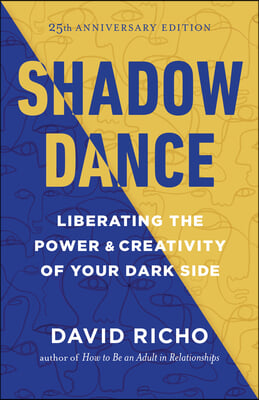 Shadow Dance: Liberating the Power and Creativity of Your Dark Side