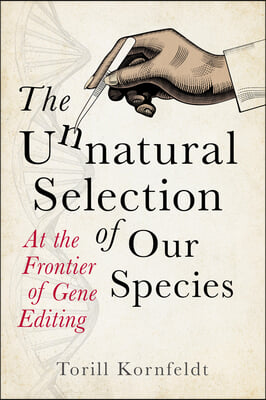 The Unnatural Selection of Our Species: At the Frontier of Gene Editing