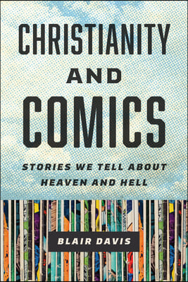 Christianity and Comics: Stories We Tell about Heaven and Hell