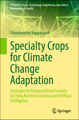 Specialty Crops for Climate Change Adaptation: Strategies for Enhanced Food Security by Using Machine Learning and Artificial Intelligence