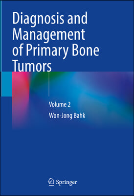 Diagnosis and Management of Primary Bone Tumors: Volume 2