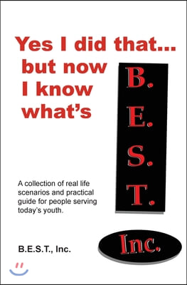 Yes I did that... But now I know what's B.E.S.T.: A collection of real-life scenarios and a practical guide for anyone working with today's youth.