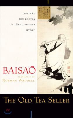 The Old Tea Seller: Life and Zen Poetry in 18th Century Kyoto