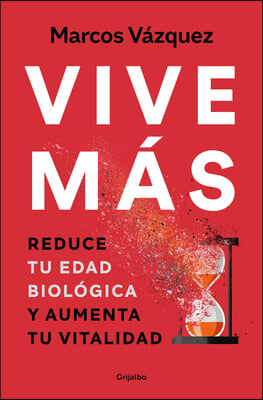 Vive M&#225;s: Reduce Tu Edad Biol&#243;gica Y Aumenta Tu Vitalidad / Live More: Reduce Yo Ur Biological Age and Increase Your Vitality