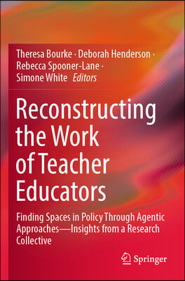 Reconstructing the Work of Teacher Educators: Finding Spaces in Policy Through Agentic Approaches --Insights from a Research Collective