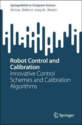 Robot Control and Calibration: Innovative Control Schemes and Calibration Algorithms