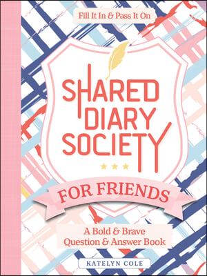 Shared Diary Society for Friends: A Bold &amp; Brave Question &amp; Answer Book--Fill It in &amp; Pass It on