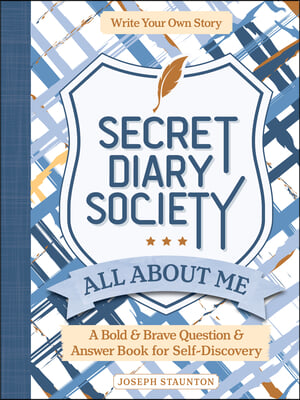 Secret Diary Society All about Me: A Bold &amp; Brave Question &amp; Answer Book for Self-Discovery - Write Your Own Story