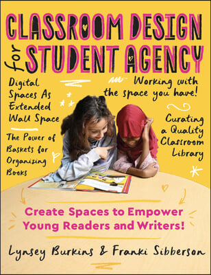 Classroom Design for Student Agency: Create Spaces to Empower Young Readers and Writers