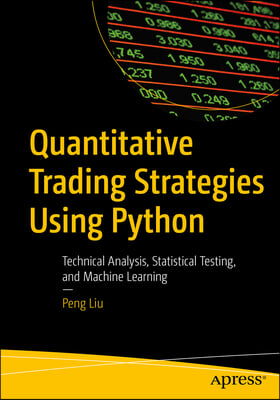 Quantitative Trading Strategies Using Python: Technical Analysis, Statistical Testing, and Machine Learning