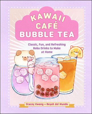 Kawaii Caf&#233; Bubble Tea: Classic, Fun, and Refreshing Boba Drinks to Make at Home