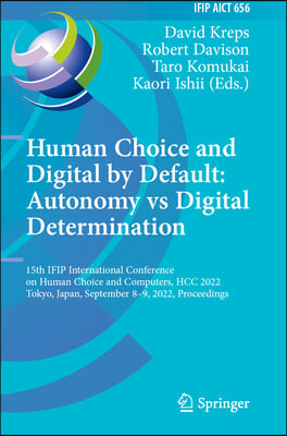 Human Choice and Digital by Default: Autonomy Vs Digital Determination: 15th Ifip International Conference on Human Choice and Computers, Hcc 2022, To